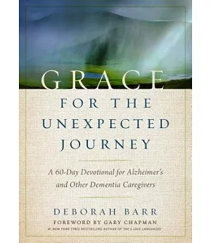 Grace for the Unexpected Journey: A 60-day Devotional for Alzheimer’s and Other Dementia Caregivers