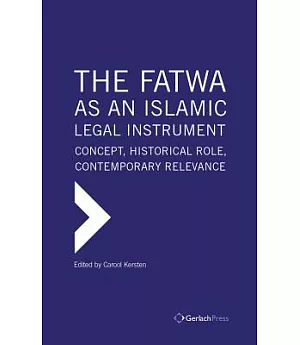 The Fatwa As an Islamic Legal Instrument: Concept, Historical Role, Contemporary Relevance