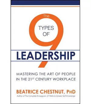 The 9 Types of Leadership: Mastering the Art of People in the 21st Century Workplace