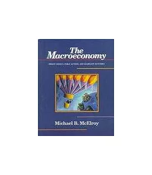 The Macroeconomy：Private Choices, Public Actions, and Aggregate Outcomes