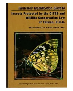 ILLUSTRATED IDENTIFICATION GUIDE TO INSECTS PROTECTED BY THE CITES&WILDLIFE CONSERVATION LAW OF TAIWAN,ROC