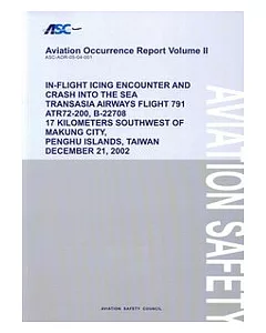 ”Aviation Cccurrrece Report Volume II-IN-FLIGHT ICING ENCOUNTER AND CRASH INTO THE SEA TRANSASIA AIRWAYS FLIGHT 791 ATR 72-200,