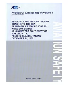 ”Aviation Cccurrrece Report Volume I-IN-FLIGHT ICING ENCOUNTER AND CRASH INTO THE SEA TRANSASIA AIRWAYS FLIGHT 791 ATR 72-200,B