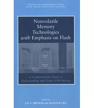 NONVOLATILE MEMORY TECHNOLOGIES WITH EMPHASIS ON FLASH: A COMPREHENSIVE GUIDE TO UNDERSTANDING AND USING NVM DEVICES