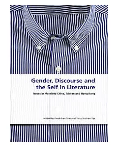 Gender, Discourse and the Self in Literature:Issues in Mainland China, Taiwan and Hong Kong