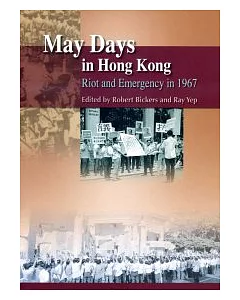May Days in Hong Kong：Riot and Emergency in 1967