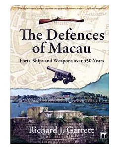 The Defences of Macau: Forts, Ships and Weapons over 450 Years