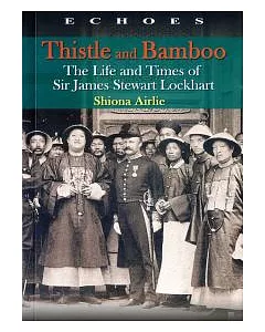 Thistle and Bamboo：The Life and Times of Sir James Stewart Lockhart