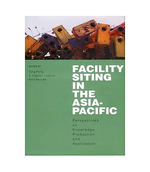 Facility Siting in the Asia-Pacific：Perspectives on Knowledge Production and Application
