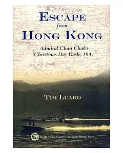 Escape from Hong Kong：Admiral Chan Chak’s Christmas Day Dash, 1941