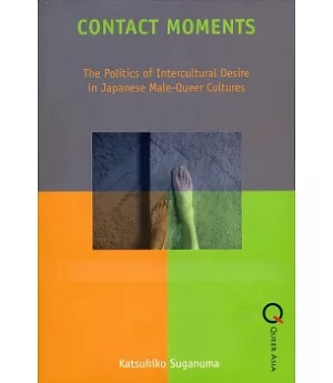 Contact Moments：The Politics of Intercultural Desire in Japanese Male-Queer Cultures