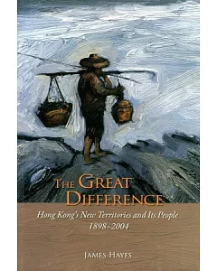 The Great Difference：Hong Kong’s New Territories and Its People 1898-2004