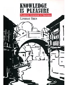 Knowledge Is Pleasure：Florence Ayscough in Shanghai