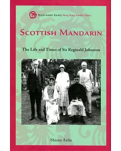 Scottish Mandarin：The Life and Times of Sir Reginald Johnston