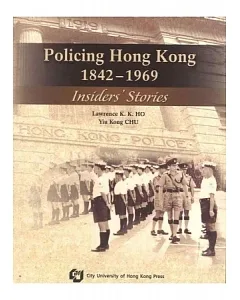 Policing Hong kong 1842-1969 - Insider’s Stories