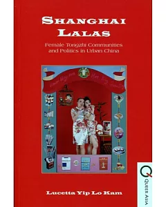 Shanghai Lalas：Female Tongzhi Communities and Politics in Urban China