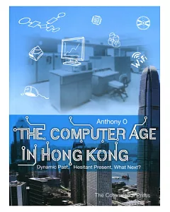 The Computer Age in Hong Kong - Dynamic Past, Hesitant Present, What Next?