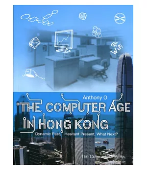 The Computer Age in Hong Kong - Dynamic Past, Hesitant Present, What Next?