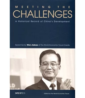 Meeting the Challenges：A Historical Record of China’s Development-Speeches by Wen Jiabao at the World Economic Forum Events