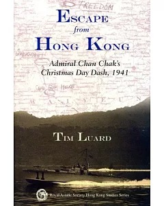 Escape from Hong Kong：Admiral Chan Chak’s Christmas Day Dash, 1941