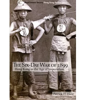 The Six-Day War of 1899：Hong Kong in the Age of Imperialism