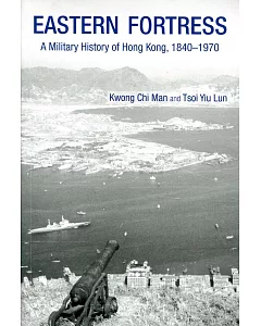 Eastern Fortress：A Military History of Hong Kong, 1840-1970