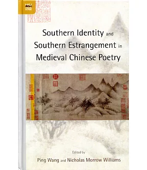 Southern Identity and Southern Estrangement in Medieval Chinese Poetry