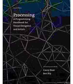 PROCESSING: A PROGRAMMING HANDBOOK FOR VISUAL DESIGNERS AND ARTISTS 2/E