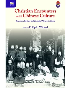 Christian Encounters with Chinese Culture：Essays on Anglican and Episcopal History in China