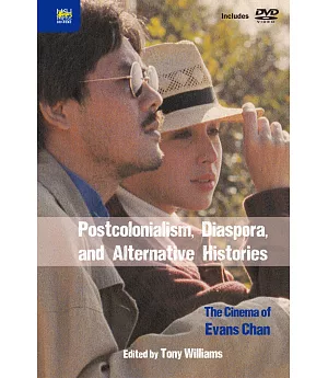 Postcolonialism, Diaspora, and Alternative Histories：The Cinema of Evans Chan（附DVD）