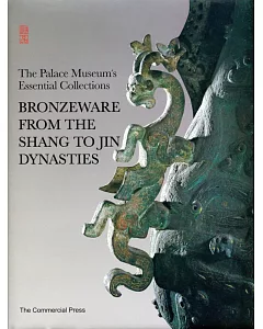 The Palace Museum’s Essential Collections：Bronzeware from the Shang to Jin Dynasties