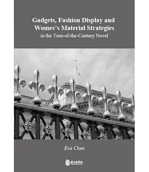 Gadgets, Fashion Display and Women’s Material Strategies in the Turn-of-the-Century Novel