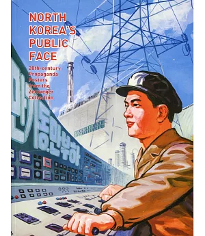 North Korea’s Public Face：20th-century Propaganda Posters from the Zellweger Collection