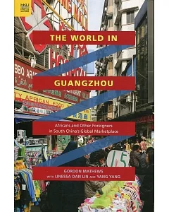 The World in Guangzhou：Africans and Other Foreigners in South China’s Global Marketplace