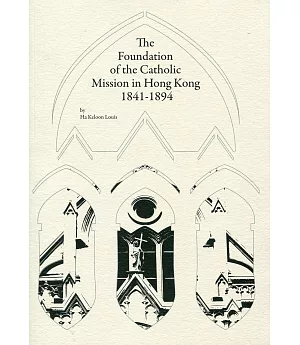 The Foundation of the Catholic Mission in Hong Kong 1841-1894