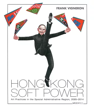 Hong Kong Soft Power：Art Practices in the Special Administrative Region, 2005-2014