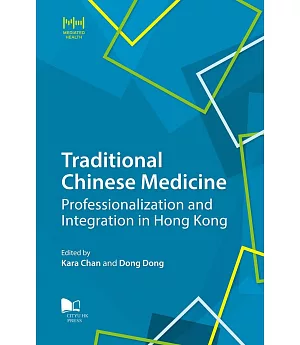 Traditional Chinese Medicine：Professionalization and Integration in Hong Kong