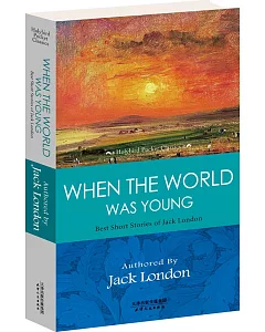 當世界還年輕的時候：傑克·倫敦最好的短篇小說(英文原版)