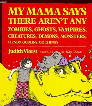 My Mama Says There Aren’t Any Zombies, Ghosts, Vampires, Creatures, Demons, Monsters, Fiends, Goblins or Things