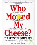 Who Moved My Cheese? An Amazing Way to Deal with Change in Your Work and in Your Life