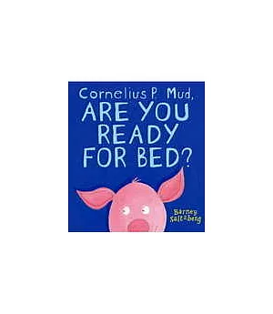 Cornelius P. Mud, Are You Ready for Bed