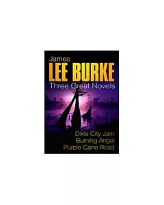 Three Great Novels: ”Dixie City Jam”, ”Burning Angel”, ”Purple Cane Road”