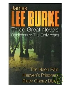 3 Great Novels: Robicheaux - ”The Neon Rain”, ”Heaven’s Prisoners”, ”Black Cherry Blues”