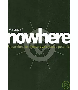The Way Of Nowhere: Eight Breakthrough Questions To Release Creativity