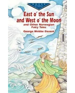 East O’ the Sun and West O’ the Moon and Other Norwegian Fairy Tales