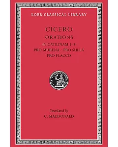 Cicero: In Catilinam I-Iv, Pro Murena, Pro Sulla, Pro Flacco