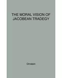 The Moral Vision of Jacobean Tragedy