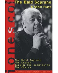 The Bald Soprano and Other Plays: Bald Soprano/the Lesson/Jack or the Submission/the Chairs