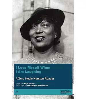 I Love Myself When I Am Laughing ... and Then Again When I Am Looking Mean and Impressive: A Zora Neale Hurston Reader