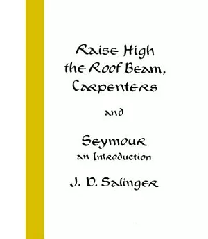 Raise High the Roof Beam, Carpenters, and Seymour: An Introduction Stories